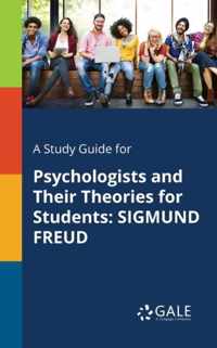 A Study Guide for Psychologists and Their Theories for Students: Sigmund Freud