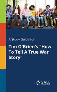 A Study Guide for Tim O'Brien's How To Tell A True War Story