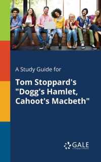 A Study Guide for Tom Stoppard's Dogg's Hamlet, Cahoot's Macbeth