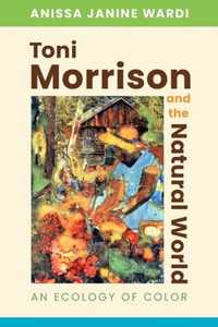 Toni Morrison and the Natural World: An Ecology of Color