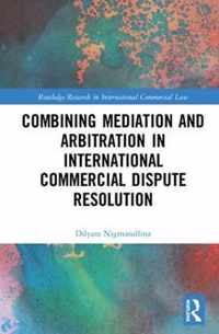 Combining Mediation and Arbitration in International Commercial Dispute Resolution