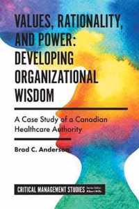 Values, Rationality, and Power: Developing Organizational Wisdom