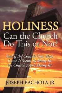 Holiness: Can the Church Do This or Not?