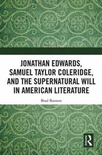 Jonathan Edwards, Samuel Taylor Coleridge, and the Supernatural Will in  American Literature