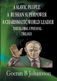 A Slavic People A Russian Superpower A Charismatic World Leader The Global Upheaval Trilogy