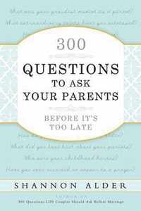 300 Questions to Ask Your Parents Before It's Too Late