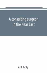 A consulting surgeon in the Near East