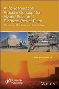 A Polygeneration Process Concept for Hybrid Solar and Biomass Power Plant