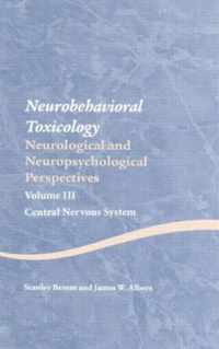 Neurobehavioral Toxicology: Neurological and Neuropsychological Perspectives, Volume III: Central Nervous System