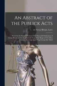 An Abstract of the Publick Acts [microform]