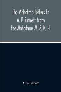 The Mahatma Letters To A. P. Sinnett From The Mahatmas M. & K. H.