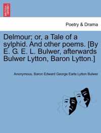 Delmour; Or, a Tale of a Sylphid. and Other Poems. [By E. G. E. L. Bulwer, Afterwards Bulwer Lytton, Baron Lytton.]