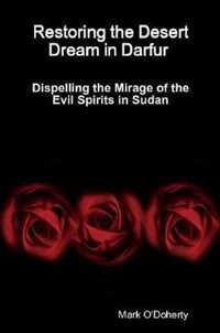 Restoring the Desert Dream in Darfur - Dispelling the Mirage of the Evil Spirits in Sudan