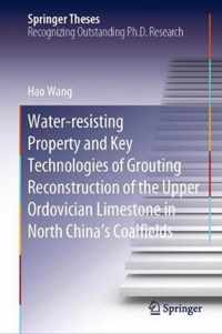 Water-resisting Property and Key Technologies of Grouting Reconstruction of the Upper Ordovician Limestone in North China's Coalfields