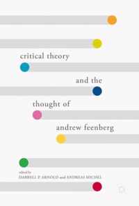 Critical Theory and the Thought of Andrew Feenberg