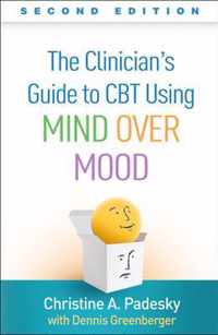 The Clinician's Guide to CBT Using Mind Over Mood, Second Edition