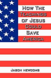 How the Teachings of Jesus Could Save America