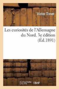 Les Curiosites de l'Allemagne Du Nord. 3e Edition