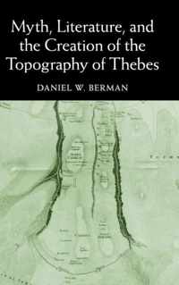 Myth, Literature, and the Creation of the Topography of Thebes