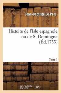 Histoire de l'Isle Espagnole Ou de S. Domingue. Tome 1