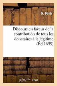 Discours En Faveur de la Contribution de Tous Les Donataires A La Legitime