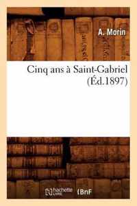 Cinq ANS A Saint-Gabriel (Ed.1897)