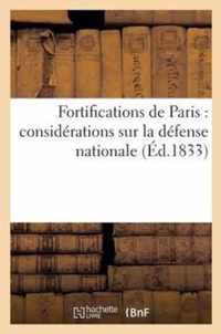 Fortifications de Paris: Considerations Sur La Defense Nationale Et Sur Le Role Que Paris