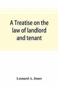 A treatise on the law of landlord and tenant, in continuation of the author's Treatise on the law of real property