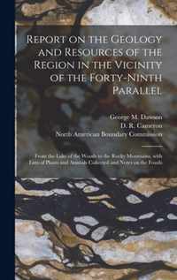 Report on the Geology and Resources of the Region in the Vicinity of the Forty-ninth Parallel [microform]