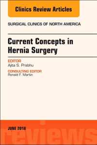 Current Concepts in Hernia Surgery, An Issue of Surgical Clinics