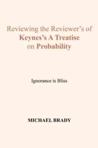 Reviewing the Reviewer's of Keynes's A Treatise on Probability