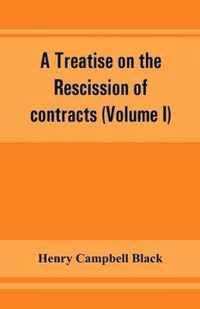 A treatise on the rescission of contracts and cancellation of written instruments (Volume I)