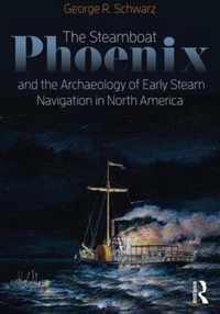 The Steamboat Phoenix and the Archaeology of Early Steam Navigation in North America