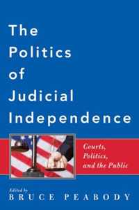 The Politics of Judicial Independence - Courts, Politics and the Public