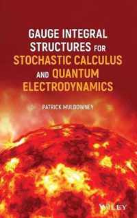 Gauge Integral Structures for Stochastic Calculus and Quantum Electrodynamics