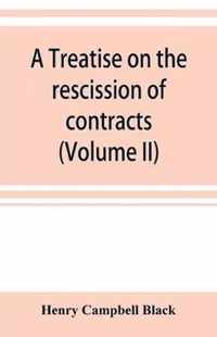 A treatise on the rescission of contracts and cancellation of written instruments (Volume II)