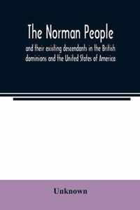 The Norman people and their existing descendants in the British dominions and the United States of America