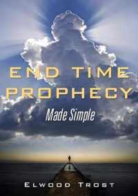 End Time Prophecy Made Simple