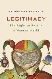 Legitimacy  The Right to Rule in a Wanton World