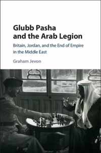 Glubb Pasha and the Arab Legion