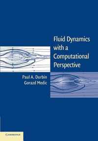 Fluid Dynamics with a Computational Perspective