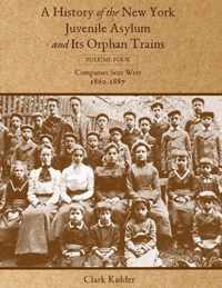 A History of the New York Juvenile Asylum and Its Orphan Trains: Volume Four