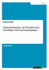 Verkaufsfoerderung - Ein UEberblick uber Grundlagen, Ziele und Auspragungen