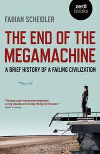 End of the Megamachine, The  A Brief History of a Failing Civilization