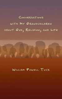 Conversations with My Grandchildren About God, Religion, and Life