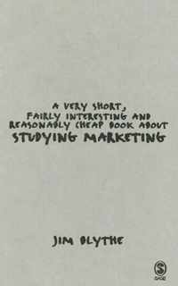 A Very Short, Fairly Interesting and Reasonably Cheap Book about Studying Marketing