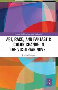 Art, Race, and Fantastic Color Change in the Victorian Novel