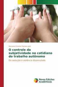 O controle da subjetividade no cotidiano do trabalho autonomo