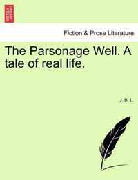 The Parsonage Well. a Tale of Real Life.