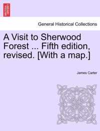 A Visit to Sherwood Forest ... Fifth Edition, Revised. [With a Map.]